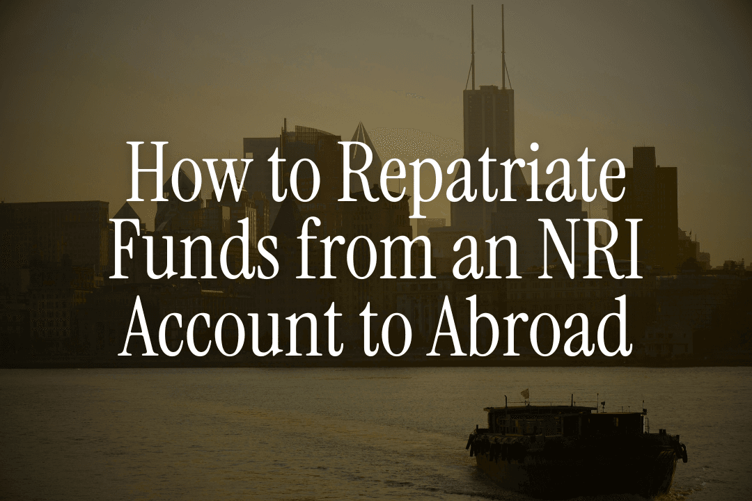 How to Repatriate Funds from an NRI Account to Abroad