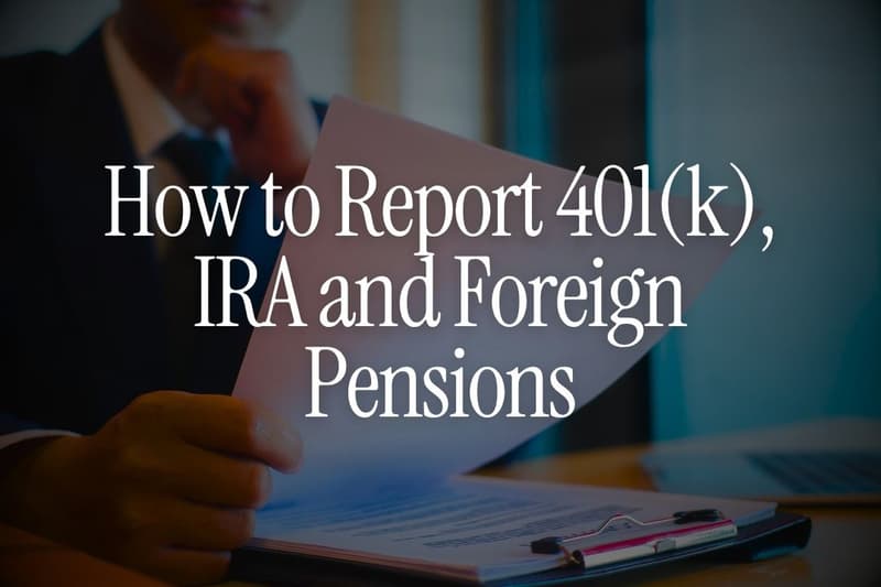 How to Report 401(k), IRA and Foreign Pensions