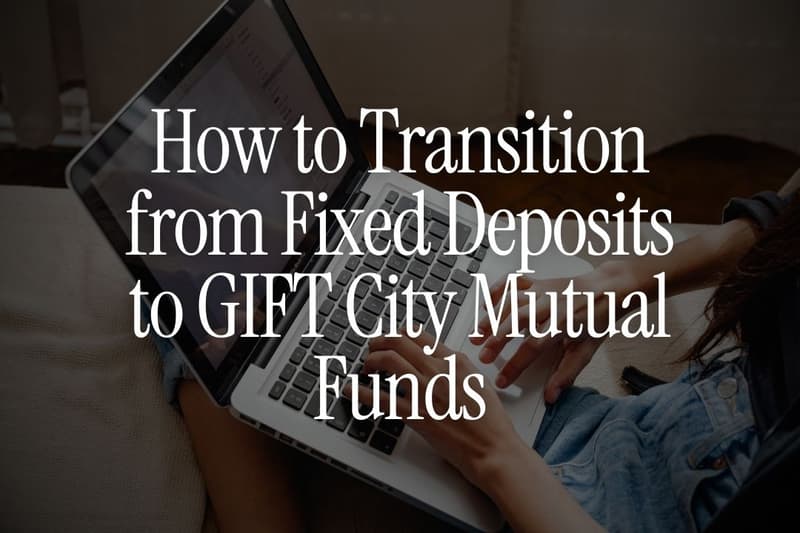 How to Transition from Fixed Deposits to GIFT City Mutual Funds