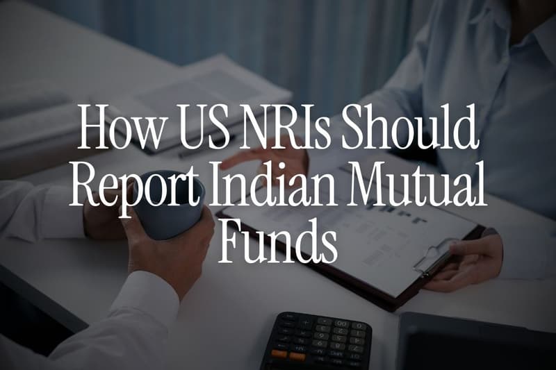 How US NRIs Should Report Indian Mutual Funds on Their US Tax Return