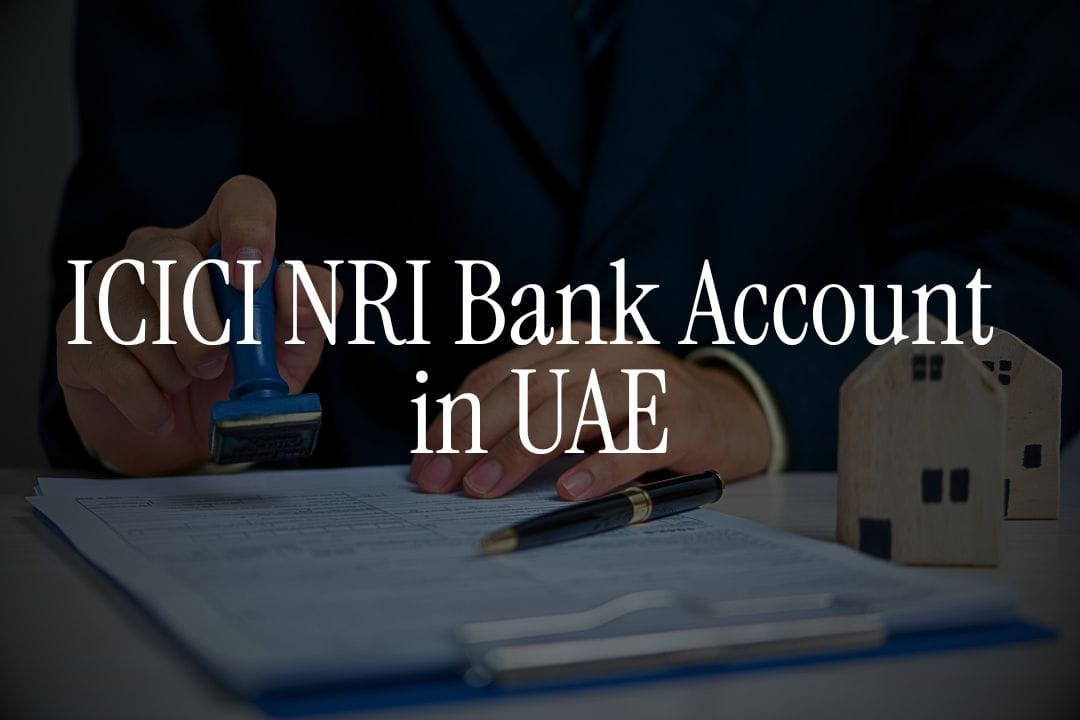ICICI NRI Bank Account in UAE: Types, Features & How To Open