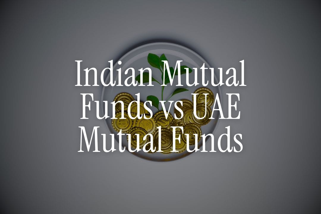 Comparing Indian Mutual Funds vs UAE Mutual Funds – Guide for NRIs