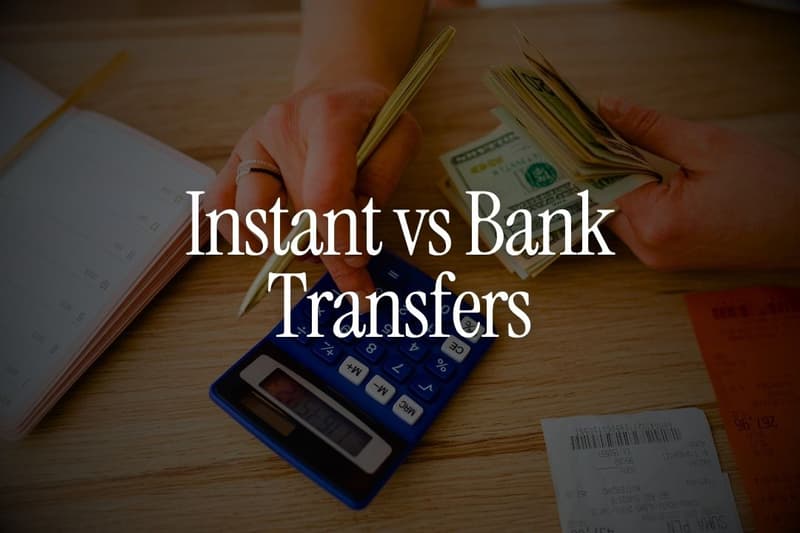Instant vs Bank Transfers