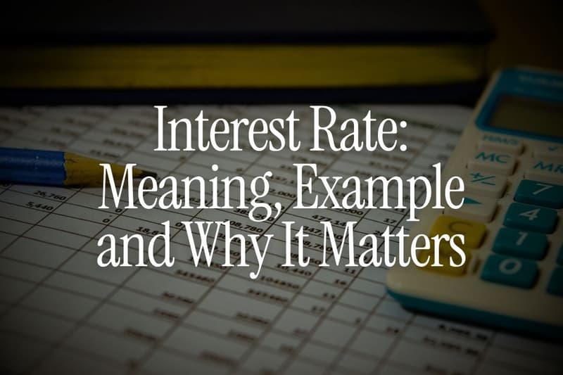 Interest Rate: Meaning, Example and Why It Matters