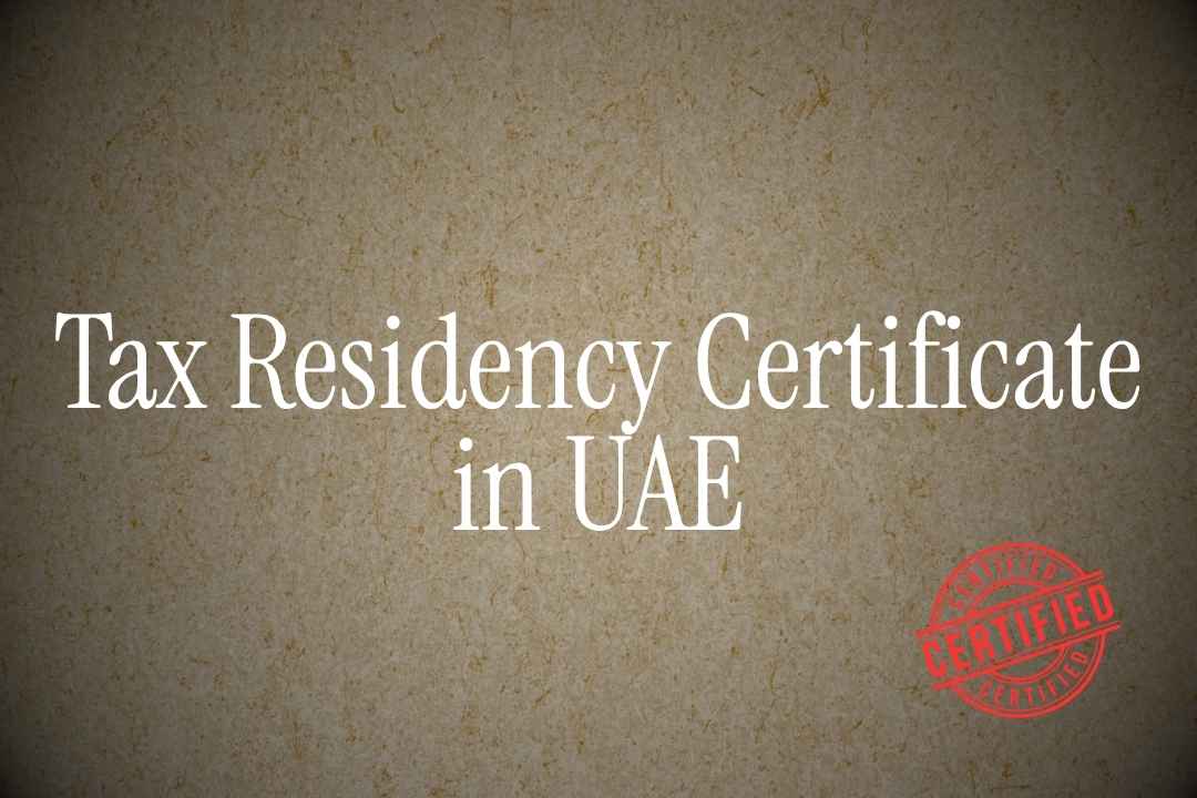 Tax Residency Certificate in UAE: Eligibility, Documents and Process
