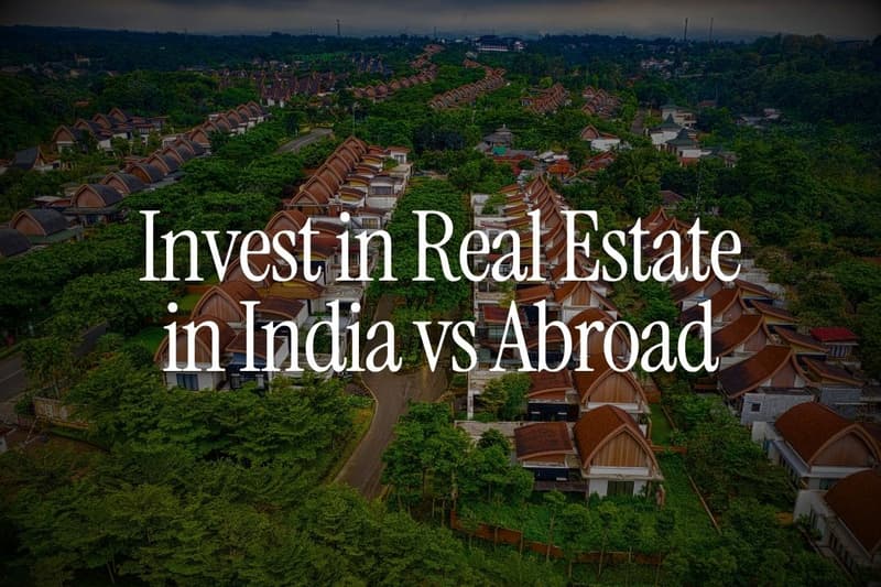 Invest in Real Estate in India vs Abroad