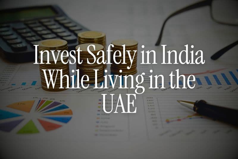 Invest Safely in India While Living in the UAE