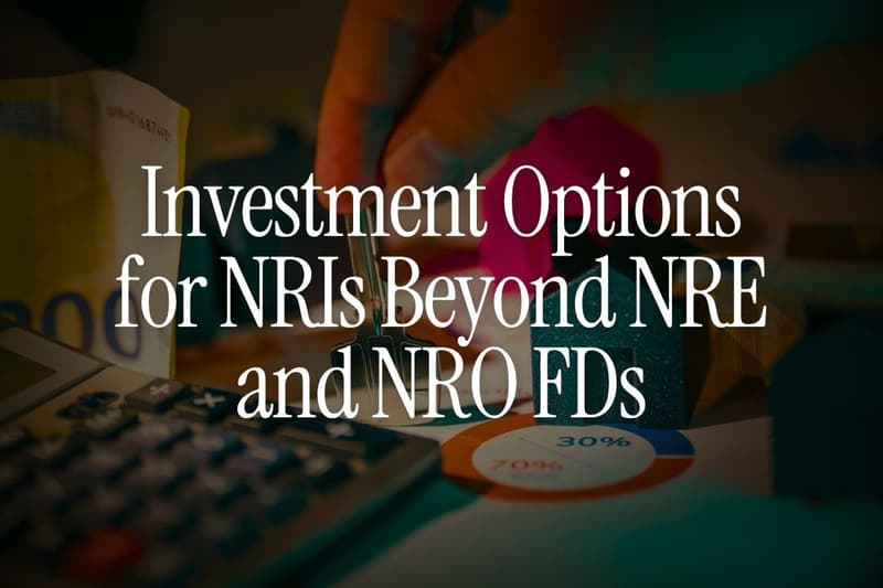 Investment Options for NRIs Beyond NRE and NRO FDs
