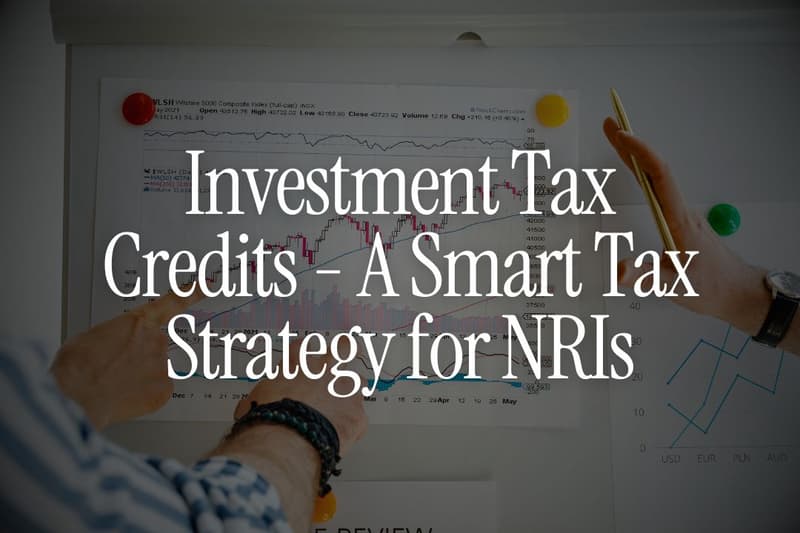 Investment Tax Credits - A Smart Tax Strategy for NRIs