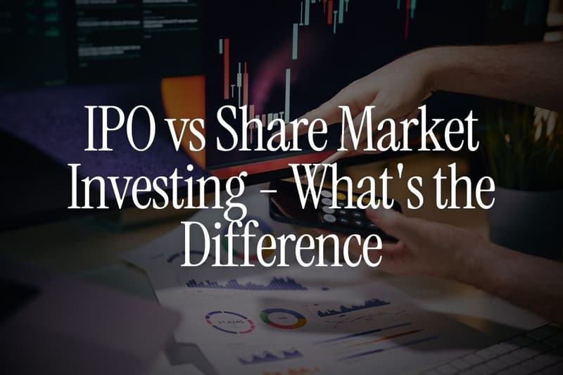 IPO vs Share Market Investing - What's the Difference (and What Should NRIs Choose)