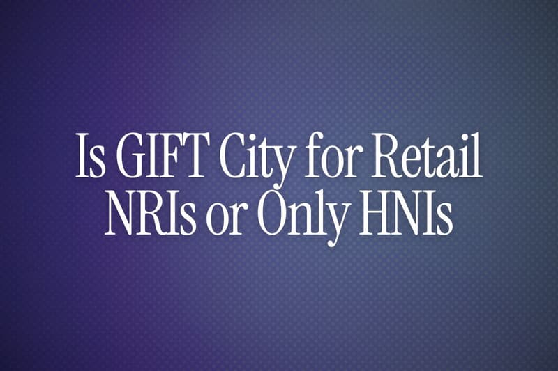Is GIFT City for Retail NRIs or Only HNIs
