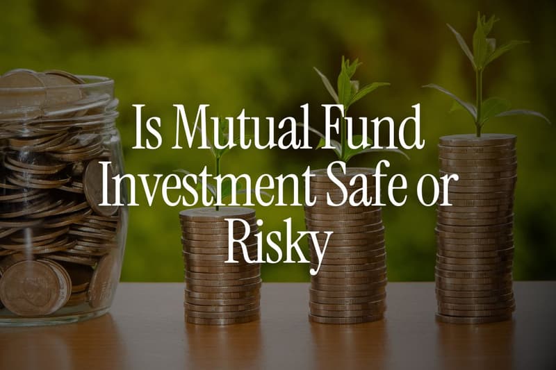 Is Mutual Fund Investment Safe or Risky