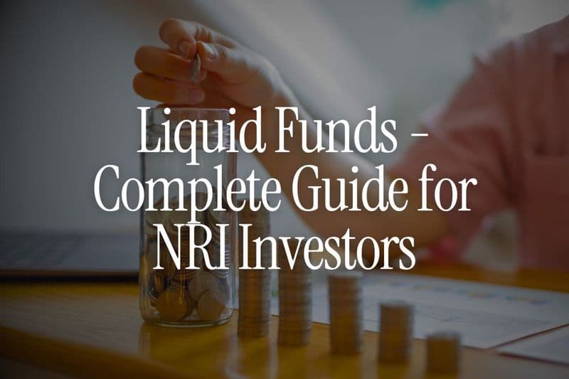 Liquid Funds - Complete Guide for NRI Investors