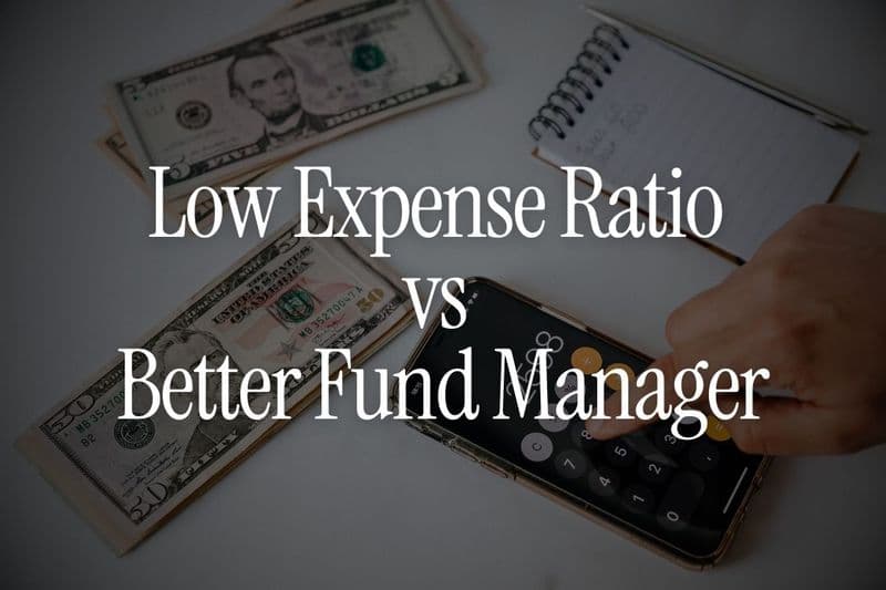 Low Expense Ratio vs Better Fund Manager