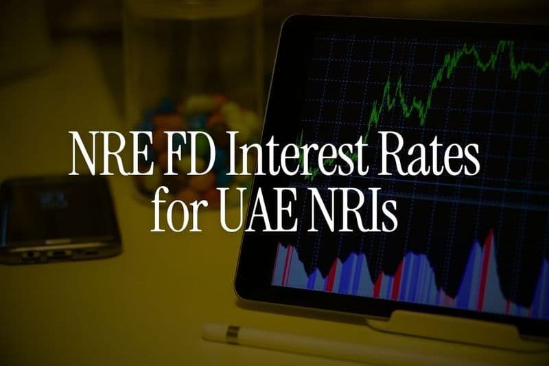 NRE FD Interest Rates -  Which Bank Offers the Highest Returns for UAE NRIs