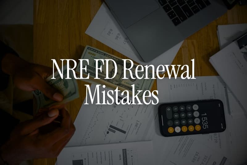NRE FD Renewal Mistakes 
