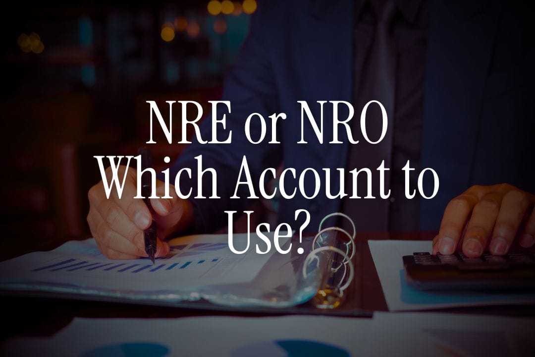 NRE or NRO Which Account to Use?