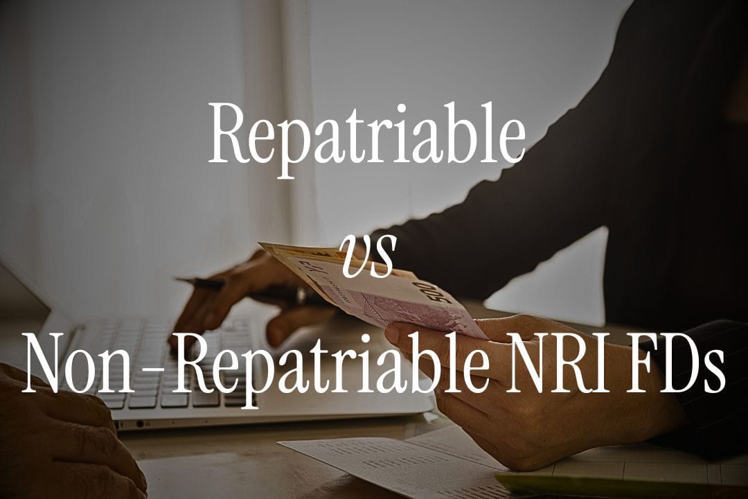 Repatriable vs Non-Repatriable NRI FDs