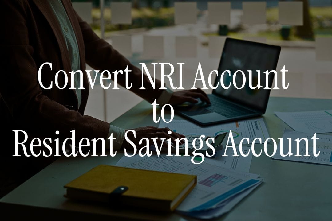 How to Convert an NRI Account to a Resident Savings Account