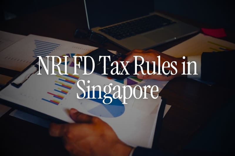 NRI FD Tax Rules in Singapore: What Indian Expats Should Know