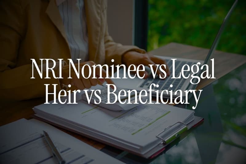 NRI Nominee vs Legal Heir vs Beneficiary