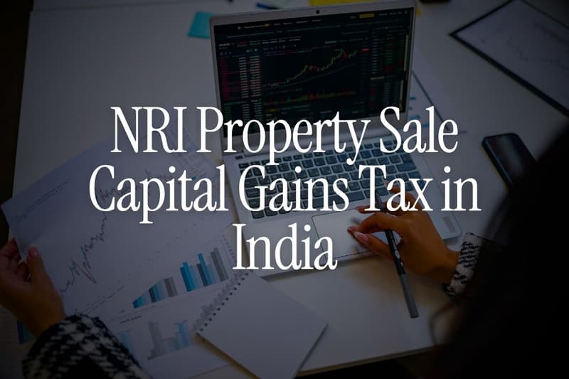 NRI Property Sale Capital Gains Tax in India (2026)