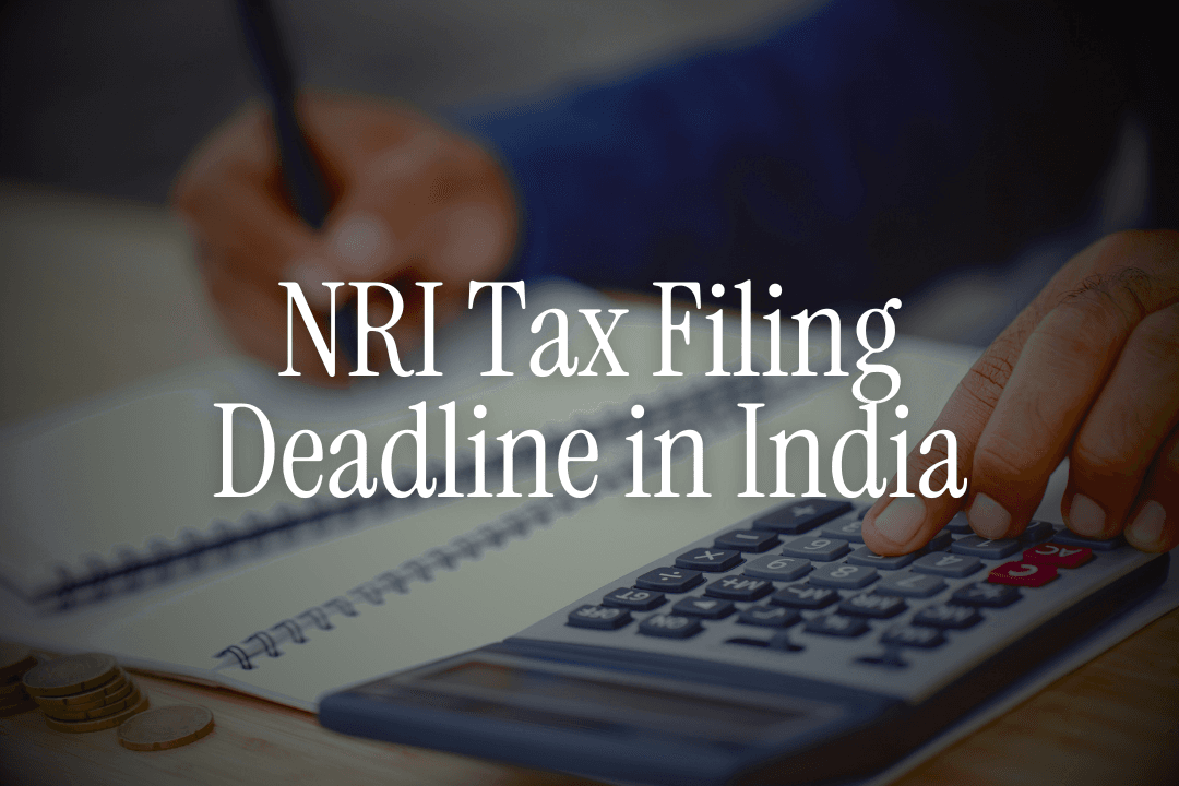 NRI Tax Filing Deadline in India – Dates You Must Know 