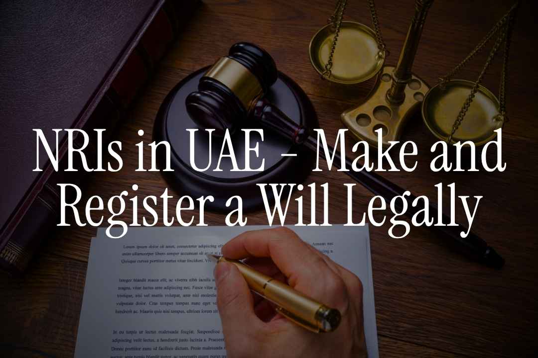 How NRIs in UAE Can Make and Register a Will Legally