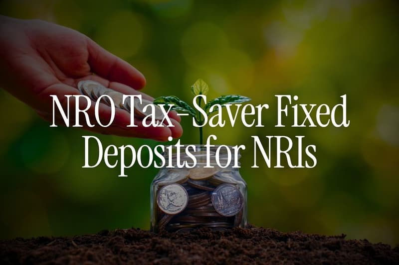 NRO Tax-Saver Fixed Deposits for NRIs: What You Should Know