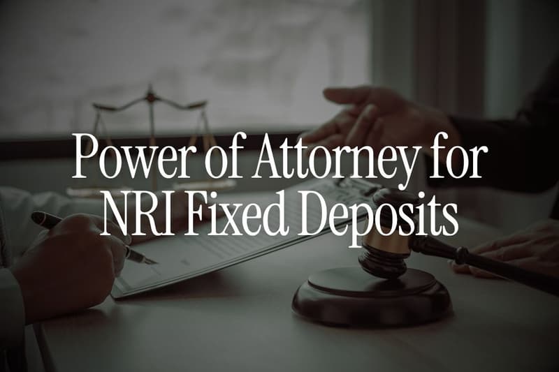 Power of Attorney for NRI Fixed Deposits: What Can a POA Holder Actually Do?