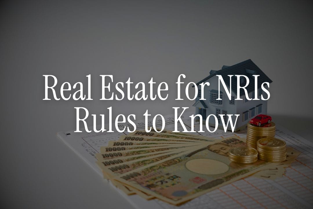 Real Estate Investment in India for NRIs – Rules and Pitfalls