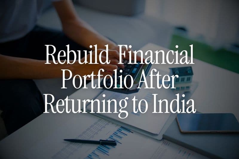 Rebuild  Financial Portfolio After Returning to India