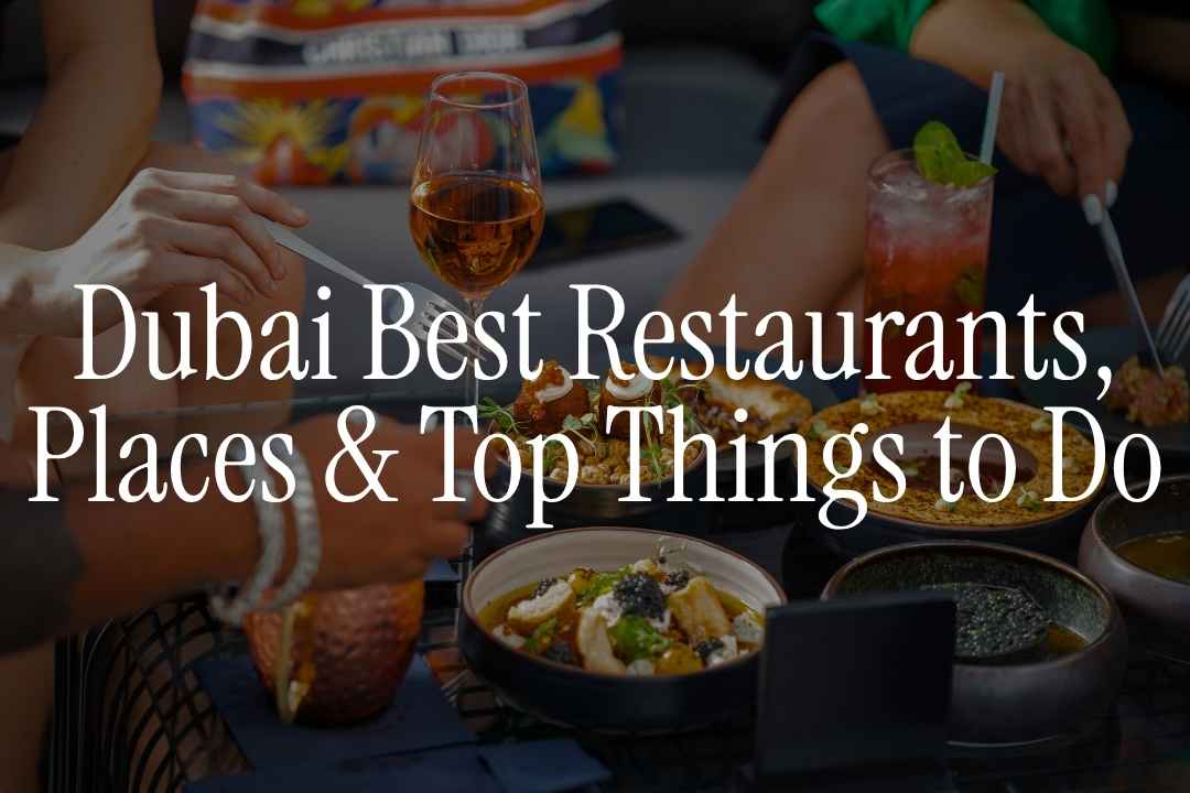 Best Restaurants, Places and Top Things to Do in Dubai