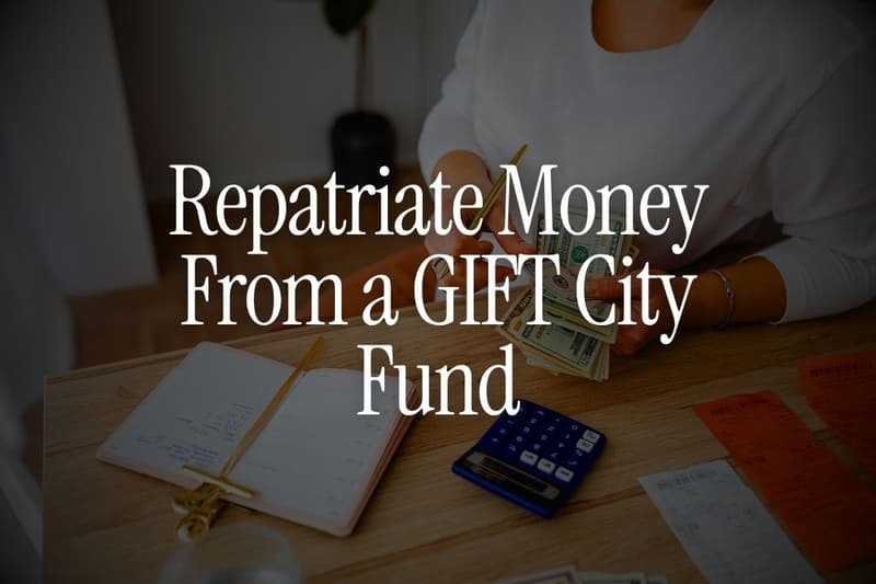 Repatriate Money From a GIFT City Fund