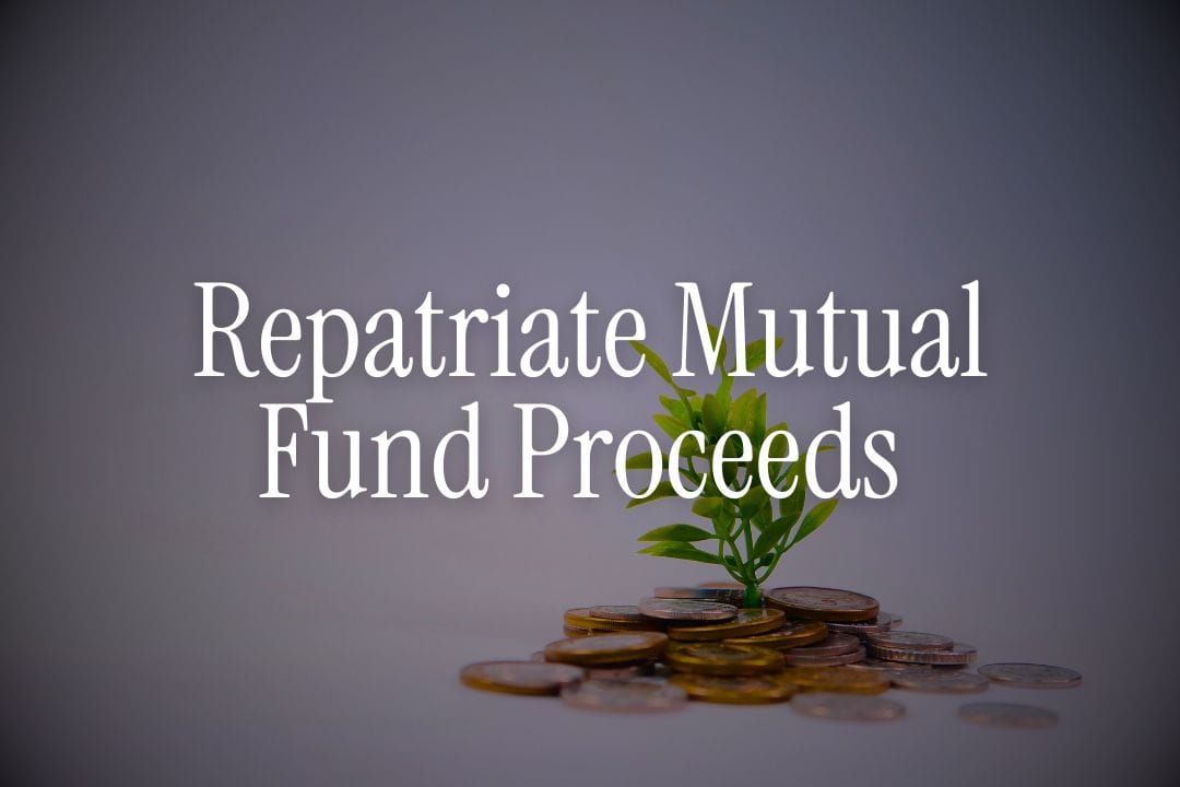 How to Repatriate Mutual Fund Proceeds to Your Country
