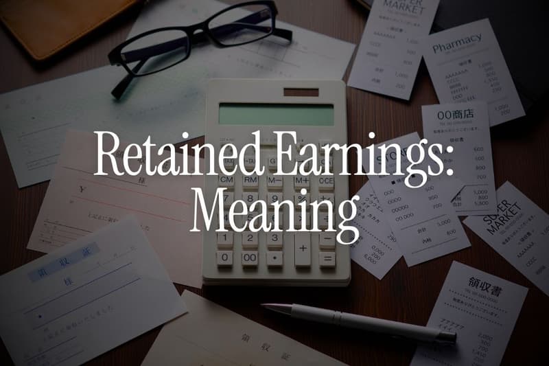 Retained Earnings: Meaning, Example and Why It Matters