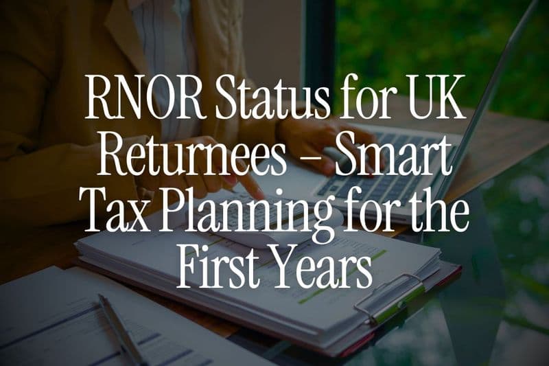 RNOR Status for UK Returnees – Smart Tax Planning for the First Years