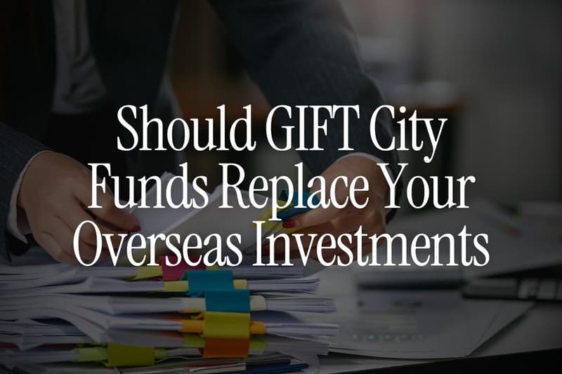 Should GIFT City Funds Replace Your Overseas Investments