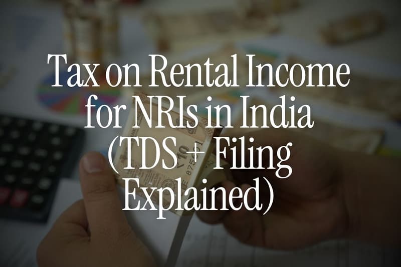 Tax on Rental Income for NRIs in India (TDS + Filing Explained)