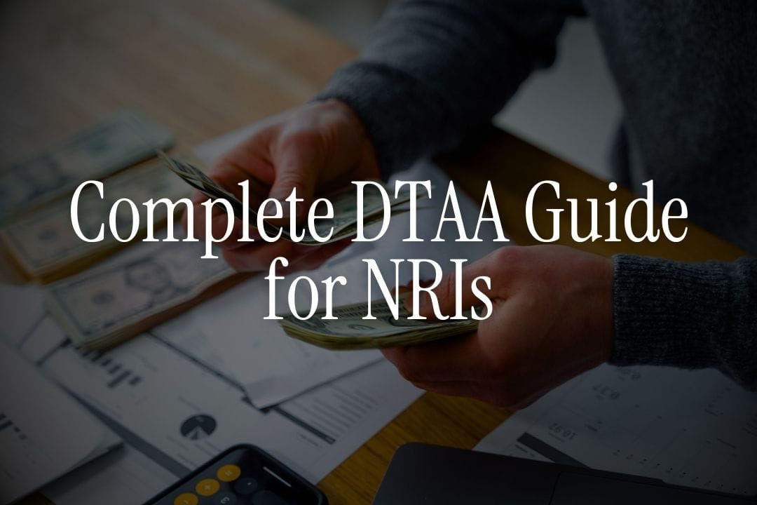 The Complete DTAA Guide for NRIs: Avoid Double Taxation on Indian Income