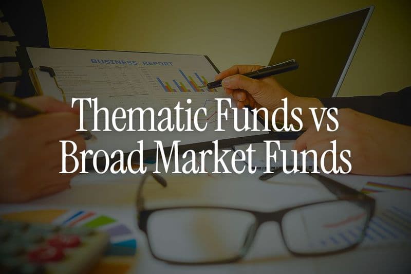 Thematic Funds vs Broad Market Funds for NRIs - Smart Opportunity or Unnecessary Risk