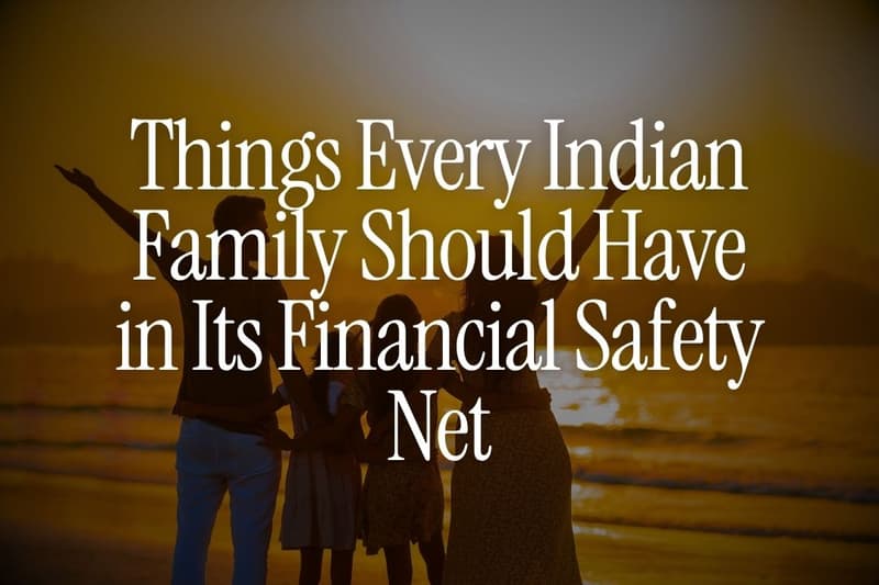8 Things Every Indian Family Should Have in Its Financial Safety Net