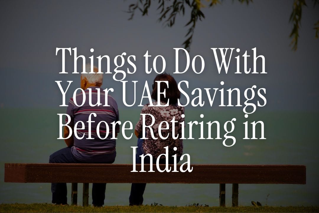 Things to Do With Your UAE Savings Before Retiring in India