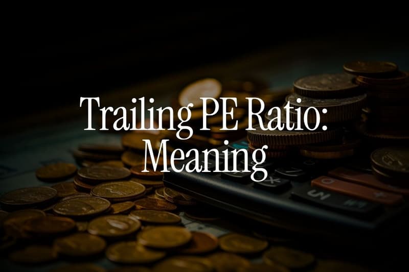 Trailing PE Ratio: Meaning, Example and Why It Matters