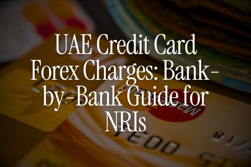 UAE Credit Card Forex Charges: Bank-by-Bank Guide for NRIs