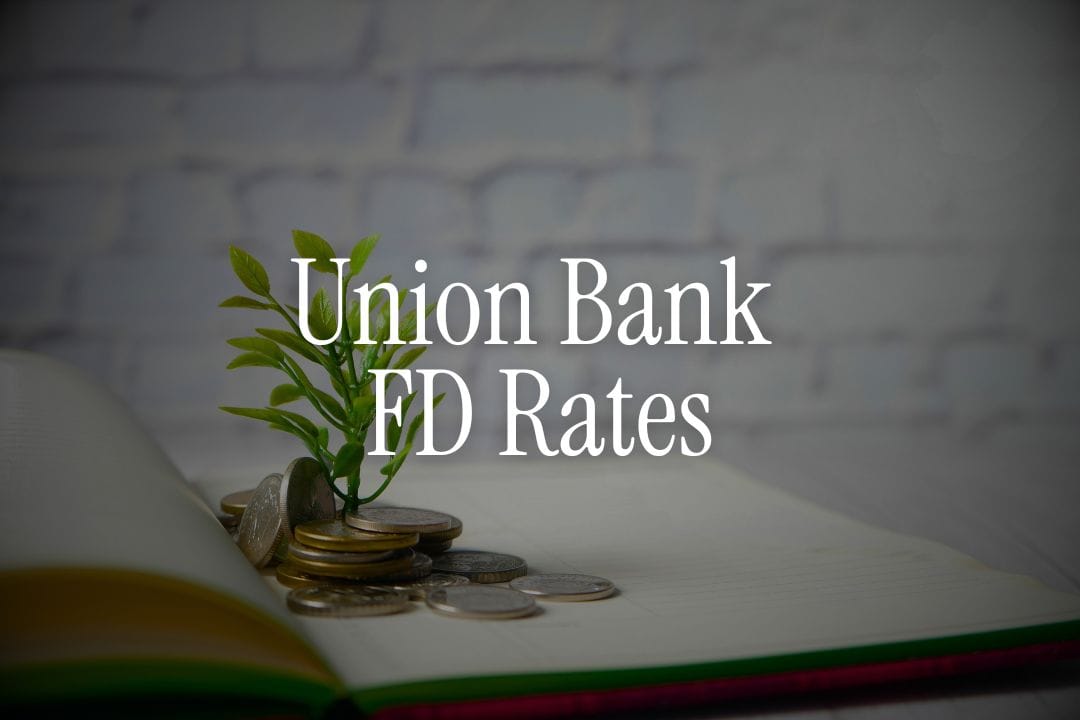 Union Bank FD Rates