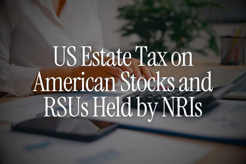 US Estate Tax on American Stocks and RSUs Held by NRIs