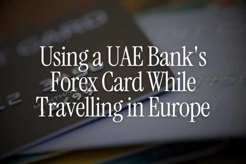 Using a UAE Bank's Forex Card While Travelling in Europe
