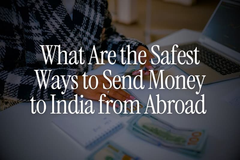 What Are the Safest Ways to Send Money to India from Abroad