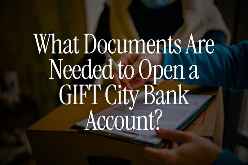 What Documents Are Needed to Open a GIFT City Bank Account?